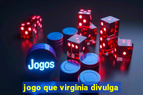 jogo que virginia divulga